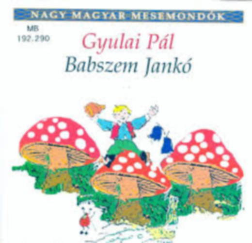 Gyulai Pál - Babszem Jankó (Nagy magyar mesemondók)