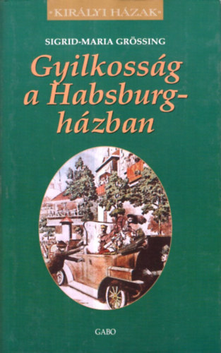 Sigrid-Maria Grssing - Gyilkossg a Habsburg-hzban