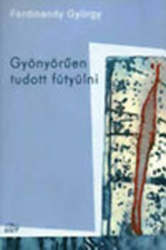 Ferdinandy Gyrgy - Gynyren tudott ftylni (dediklt)