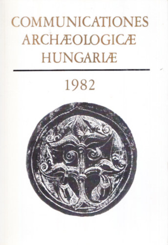 Nincs felt�ntetve - Communicationes archaeologicae Hungariae 1982