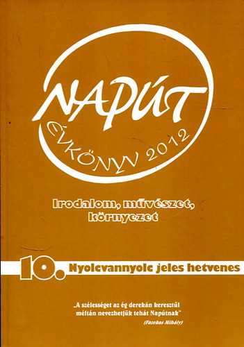 Szondi Gyrgy (szerk.) - Napt -Irodalom, mvszet, krnyezet 2012/10. Nyolcvannyolc jeles hetvenes