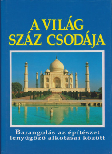 Burton, Rosemary- Cavedish, Richard - A vilg szz csodja - Barangols az ptszet lenygz alkotsai kztt