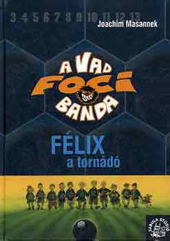 Joachim Masannek - A Vad Focibanda 2.: F�lix, a torn�d�