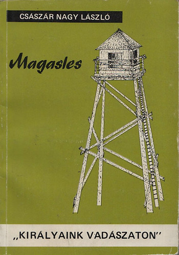 Csszr Nagy Lszl - Magasles - "Kirlyaink vadszaton"