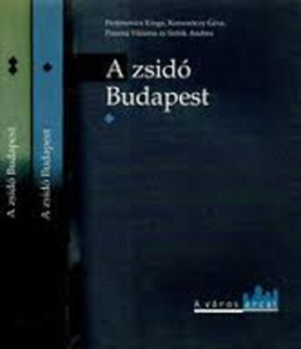 Frojimovics Kinga; Komorczy Gza; Pusztai Viktria; Strbik Andrea - A zsid Budapest I-II. - Emlkek, szertartsok, trtnelem