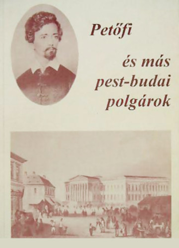 Ratzky Rita (szerk.) - Petfi s ms pest-budai polgrok