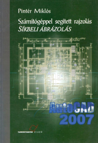 Pintér Miklós - Számítógéppel segített rajzolás. Síkbeli ábrázolás