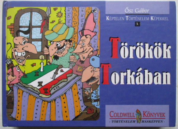 �sz G�bor - T�r�k�k tork�ban (K�ptelen t�rt�nelem k�pekkel 3.)
