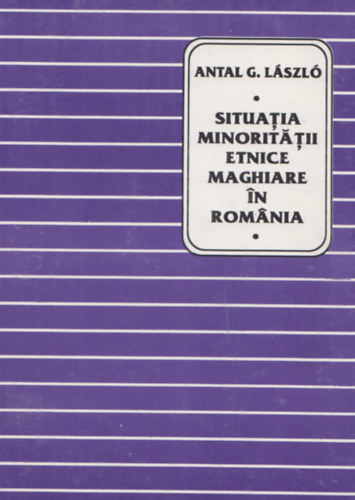Antal G. László - Situatia Minoritátii Etnice Maghiare In Románia