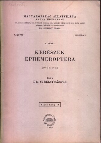 Ujhelyi Sándor dr. - Kérészek (Ephemeroptera)- 60 ábrával (Magyarország állatvilága- Fauna Hungariae 49. (V. kötet, Insecta I., 5. füzet))