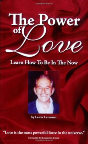 Lester Levenson, Lawrence Crane - The Power of Love: Learn How To Be In The Now