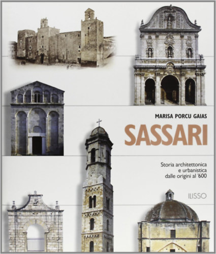 Marisa Porcu Gaias - Sassari. Storia architettonica e urbanistica dalle origini al '600
