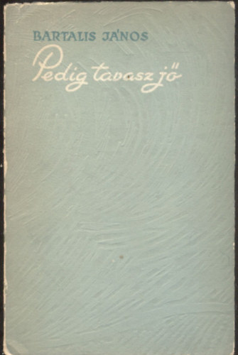 Bartalis János - Pedig tavasz jő (Új versek)