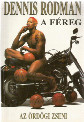 Dennis Rodman - Dennis Rodman- A f�reg (Az �rd�gi zseni)