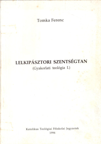 Tomka Ferenc - Lelkipásztori szentségtan