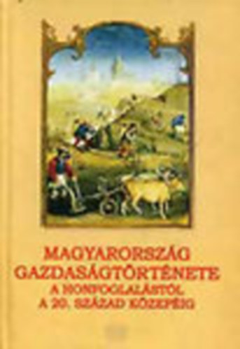 Draskóczi-Buza-Kaposi-Kövér-Honvári - Magyarország gazdaságtörténete a honfoglalástól a 20. század közepéig