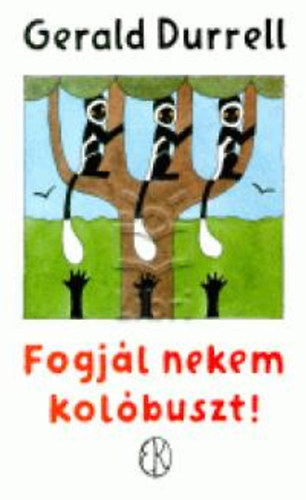 Gerald Durrell - Fogjl nekem kolbuszt!