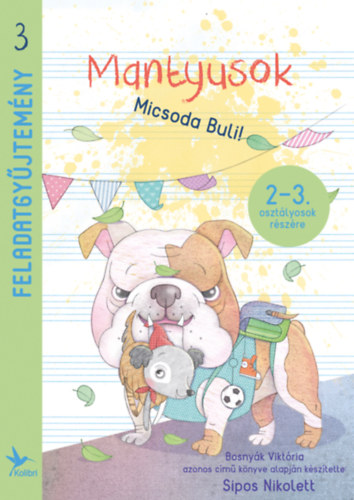 Sipos Nikolett Tmea - Mantyusok - Micsoda Buli! - Feladatgyjtemny 2-3. osztlyosok rszre