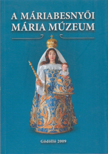 G. Merva M�ria - A m�riabesny�i M�ria m�zeum - ki�ll�t�si katal�gus (G�d�ll�i M�zeumi F�zetek 10.)