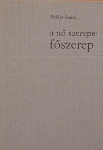 F�ldes Anna - A n� szerepe: f�szerep