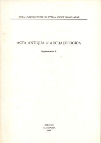 Fodor Istv�n (szerk) - Acta Antiqua et Archaeologica: Supplementum V.- R�g�szeti tanulm�nyok I.