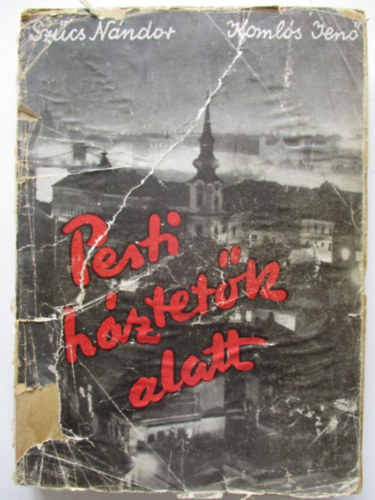 Szűcs Nándor; Komlós Jenő - Pesti háztetők alatt