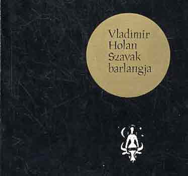 Vladimir Holan - Szavak barlangja
