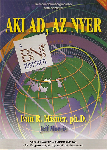 Ivan R. Misner - Jeff Moris - Aki ad, az nyer - A BNI trtnete