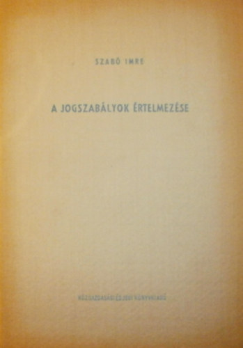 Szabó Imre - A jogszabályok értelmezése