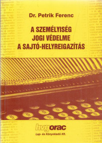 DR. Petrik Ferenc - A szemlyisg jogi vdelme a sajt-helyreigazts