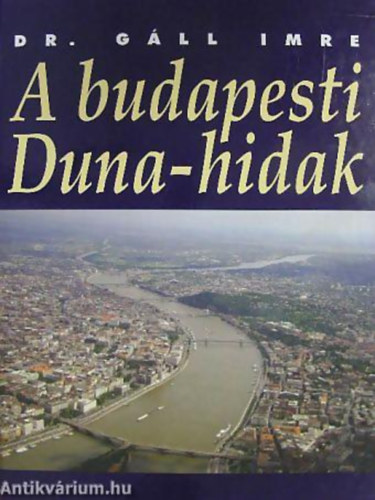 Dr. Gáll Imre - A budapesti Duna-hidak