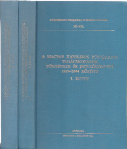 Beke Margit (szerk.) - A magyar katolikus pspkkari tancskozsok trtnete s jegyzknyvei 1919-1944 kztt I-II.
