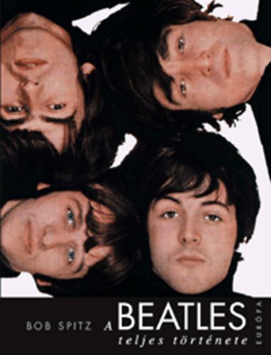 Bob Spitz - A Beatles teljes története