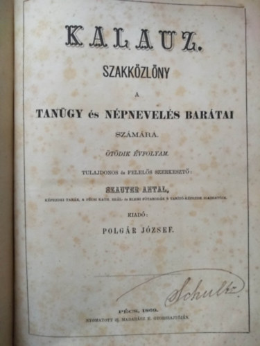 Szauter Antal (Tulajdonos s felels szerkeszt) - KALAUZ Szakkzlny a tangyi s npnevels bartai szmra - tdik vfolyam 1869