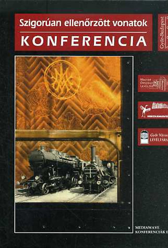 Bana József; Katona Csaba (szerk.) - Szigorúan ellenőrzött vonatok - Konferencia