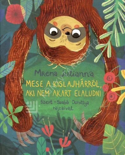 Mrena Julianna - Mese a kis lajhárról, aki nem akart elaludni