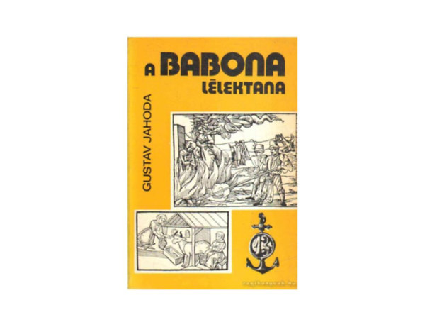 SZERZŐ Gustav Jahoda FORDÍTÓ H. Erdős Ágnes - A babona lélektana - Dr. Buda Béla: A babona lélektani és társadalmi tényezői