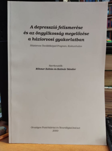 Rihmer Zoltn, Kalmr Sndor - A depresszi felismerse s az ngyilkossg megelzse a hziorvosi gyakorlatban