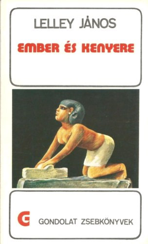 Lelley János - Ember és kenyere (Gondolat Zsebkönyvek)