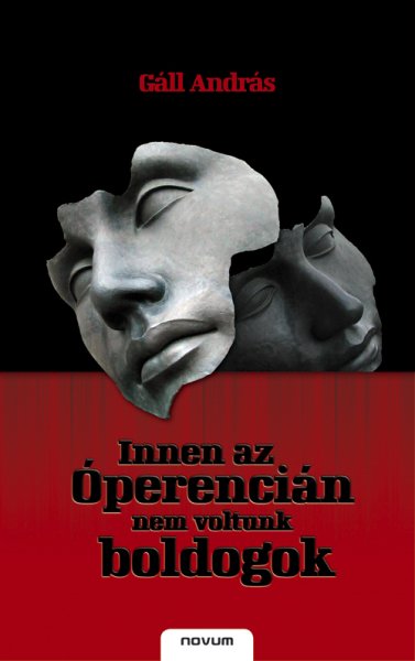 Gáll András - Innen az Óperencián nem voltunk boldogok