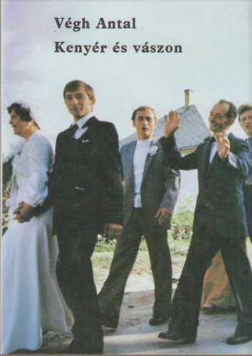 Végh Antal - Kenyér és vászon