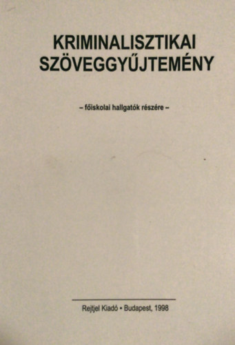 Szerk: Dry Pter - Kriminalisztikai szveggyjtemny fiskolai hallgatk rszre
