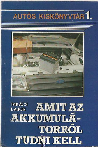 Tak�cs Lajos - Amit az akkuml�torr�l tudni kell (Aut�s kisk�nyvt�r 1.)