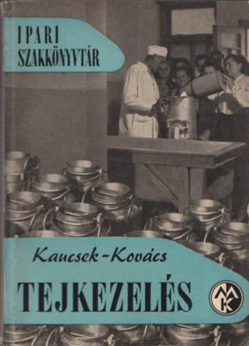 Kaucsek P�l-Kov�cs P�l - Tejkezel�s (Ipari Szakk�nyvt�r)