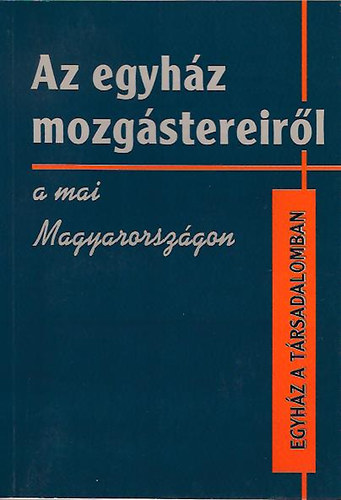 Lukcs Lszl (Szerk.) - Az egyhz mozgstereirl a mai Magyarorszgon (Egyhz a trsadalomban)