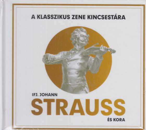 Ifj. Johann Strauss s kora. (A klasszikus zene kincsestra)