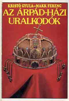 Krist Gyula-Makk Ferenc - Az rpd-hzi uralkodk