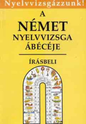 Tamássyné-Gáspár - A német nyelvvizsga ábécéje-írásbeli (Nyelvvizsgázzunk!)