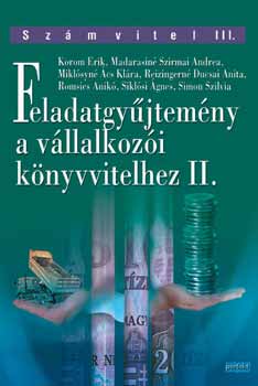 Dr. Korom Erik, Romsics Anik�, Dr. Simon Szilvia, Madarasin�szirmai Andrea, Reizingern�ducsai Anita, Sikl�si �gnes, Mikl�syn� �cs Kl�ra - Feladatgy�jtem�ny a v�llalkoz�i k�nyvvitelhez II.