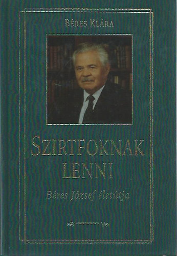 Béres Klára - Szirtfoknak lenni (Béres József életútja) DEDIKÁLT